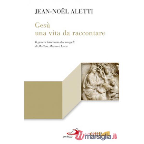 Gesù: una vita da raccontare. Il genere letterario dei vangeli di Matteo, Marco e Luca