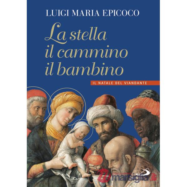 Stella, il cammino, il bambino. Il natale del viandante (La)