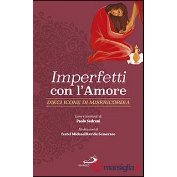 Imperfetti con l'amore. Dieci icone di misericordia