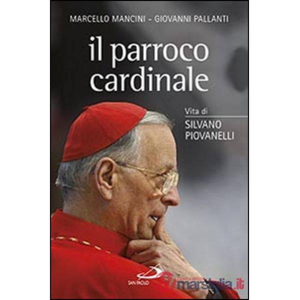 Parroco cardinale. Vita di Silvano Piovanelli (Il)