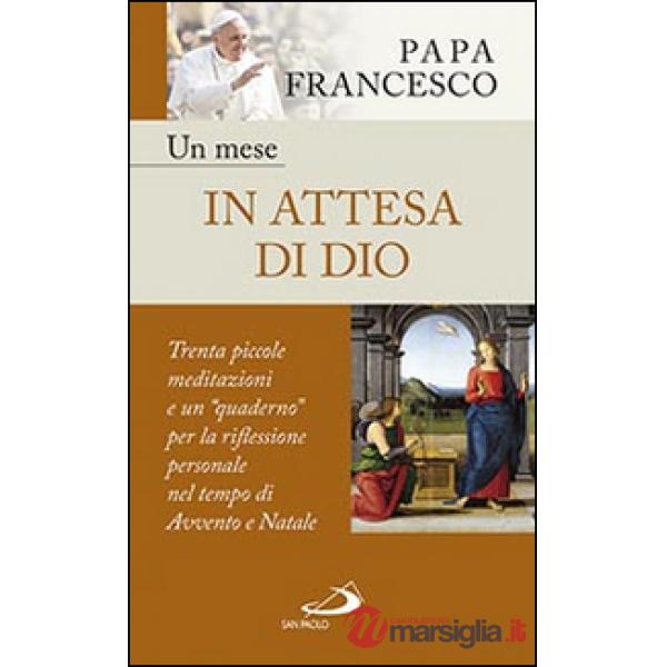 Mese in attesa di Dio. Trenta piccole meditazioni e un «quaderno» per la riflessione personale nel tempo di Avvento e Natale (Un
