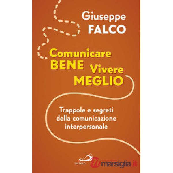 Comunicare bene, vivere meglio. Trappole e segreti della comunicazione interpersonale