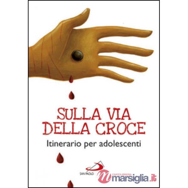 Sulla via della croce. Itinerario per adolescenti