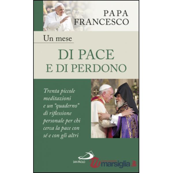Mese di pace e di perdono. 30 piccole meditazioni e un «quaderno» di riflessione personale per chi cerca la pace con sé e con gl