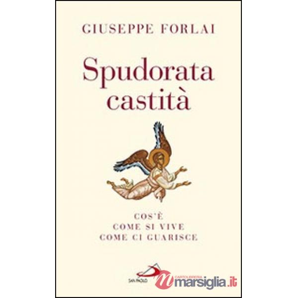 Spudorata castità. Cos'è, come si vive, come ci guarisce