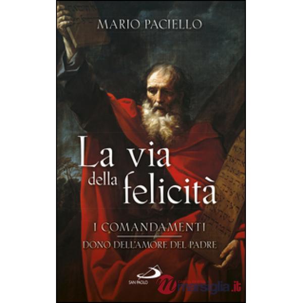 Via della felicità. I comandamenti dono dell'amore del Padre (La)