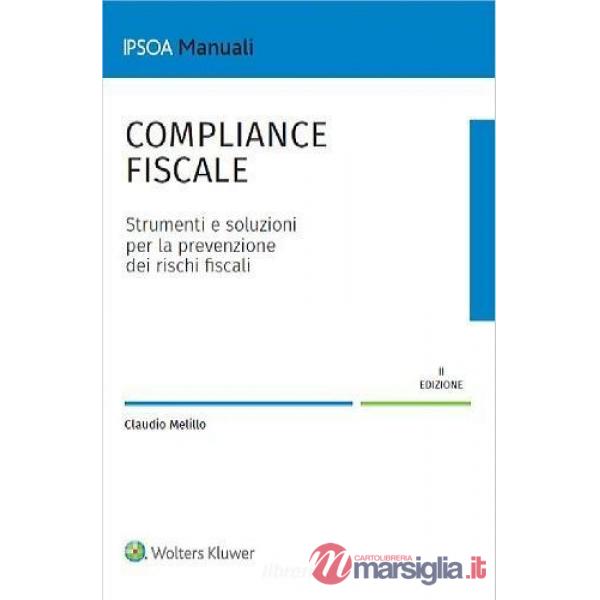 Compliance fiscale. Strumenti e soluzioni per la prevenzione dei rischi fiscali. Tax Control Framework e regime di adempimento c
