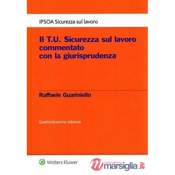Il T.U. sicurezza sul lavoro commentato con la giurisprudenza