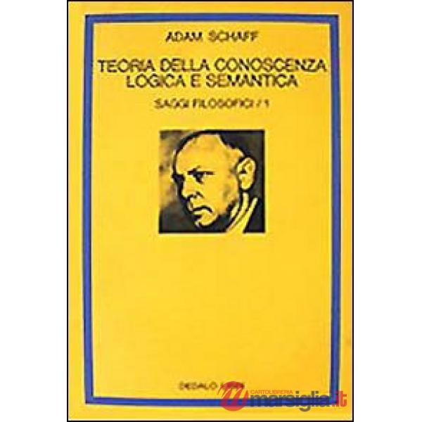Saggi filosofici. Vol. 1: Teoria della conoscenza logica e semantica