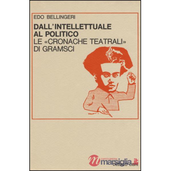 Dall'intellettuale al politico. Le «Cronache teatrali» di Gramsci