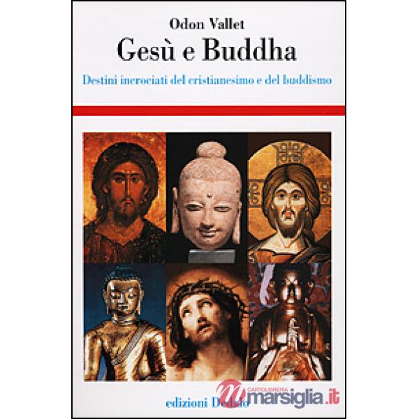 Gesù e Buddha. Destini incrociati del cristianesimo e del buddhismo