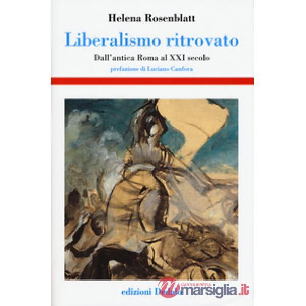 Liberalismo ritrovato. Dall'antica Roma al XXI secolo