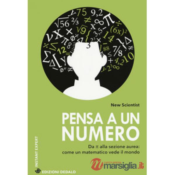 Pensa a un numero. Da Pi greco alla sezione aurea: come un matematico vede il mondo