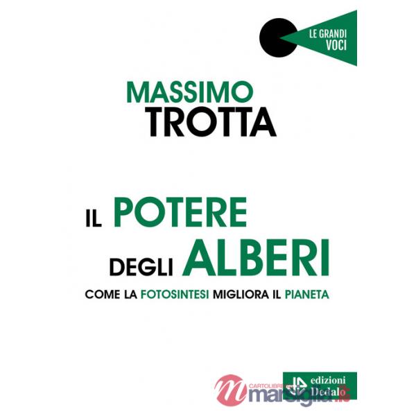 Potere degli alberi. Come la fotosintesi migliora il pianeta (Il)