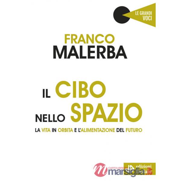 Cibo nello spazio. La vita in orbita e l'alimentazione del futuro (Il)
