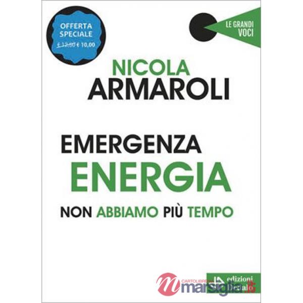 Emergenza energia. Non abbiamo più tempo. Nuova ediz.