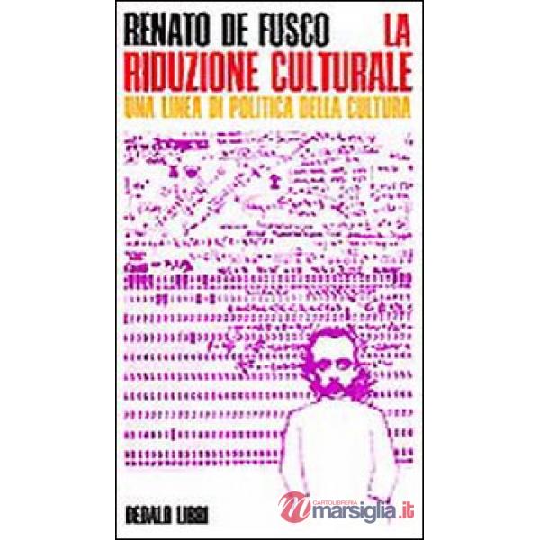 Riduzione culturale. Una linea di politica della cultura (La)