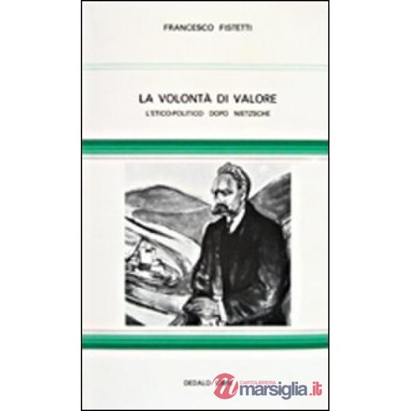 Volontà di valore. L' etico-politico dopo Nietzsche (La)