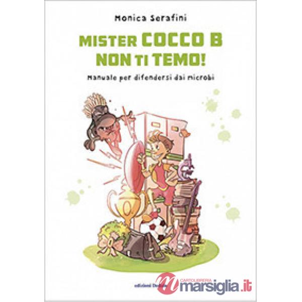 Mister Cocco B non ti temo! Manuale per difendersi dai microbi. Ediz. illustrata