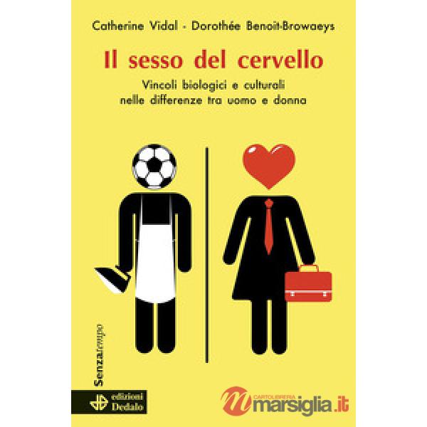 Sesso del cervello. Vincoli biologici e culturali nelle differenze fra uomo e donna (Il)