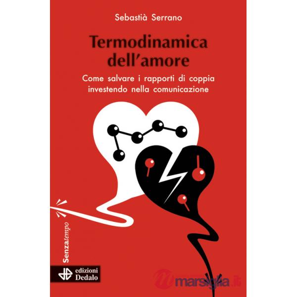 Termodinamica dell'amore. Come salvare i rapporti di coppia investendo nella comunicazione