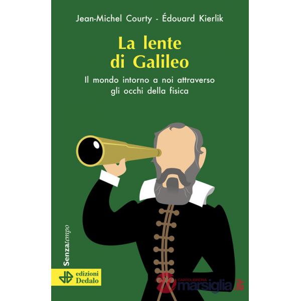 Lente di Galileo. Il mondo intorno a noi attraverso gli occhi della fisica (La)