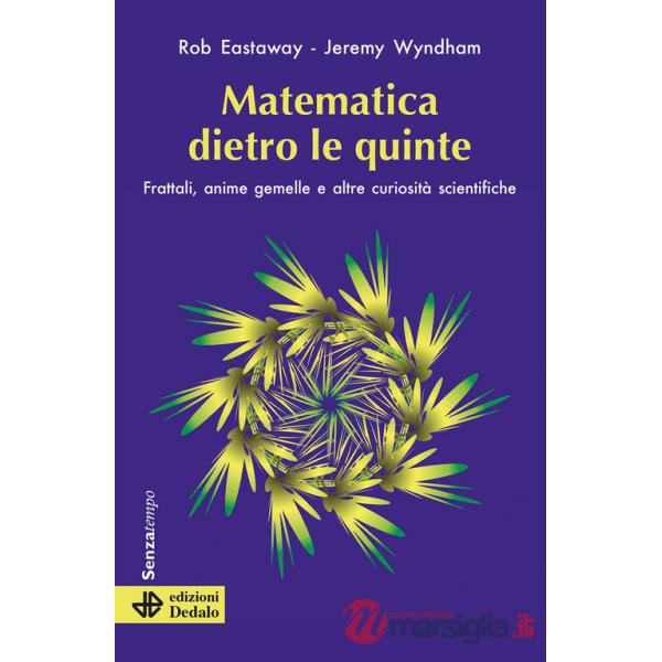 Matematica dietro le quinte. Frattali, anime gemelle e altre curiosità scientifiche