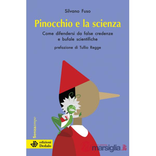 Pinocchio e la scienza. Come difendersi da false credenze e bufale scientifiche. Nuova ediz.