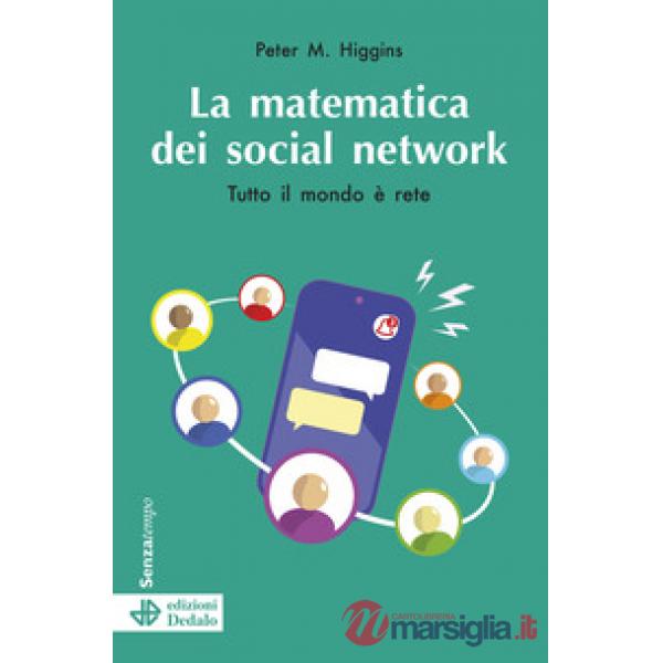 Matematica dei social network. Tutto il mondo è rete. Nuova ediz. (La)
