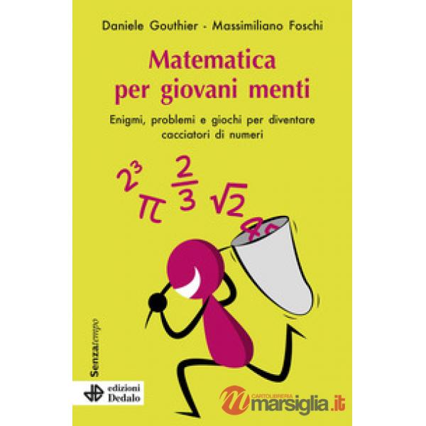 Matematica per giovani menti. Enigmi, problemi e giochi per diventare cacciatori di numeri. Nuova ediz.