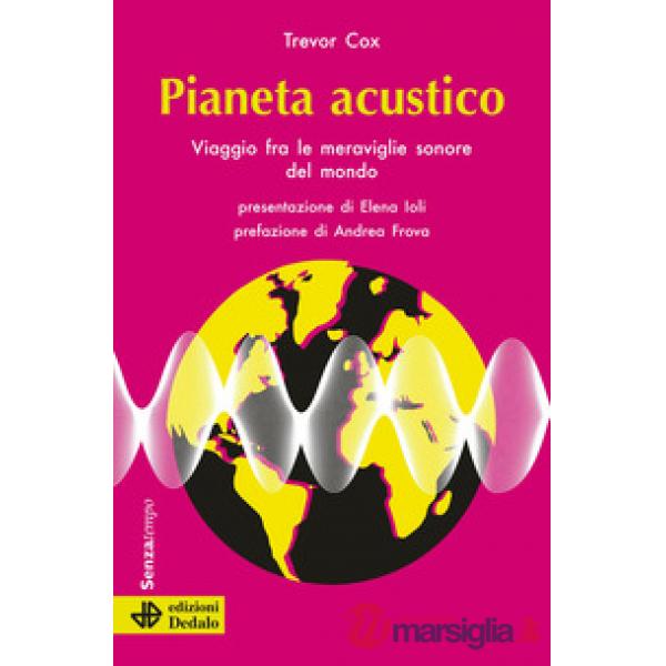 Pianeta acustico. Viaggio fra le meraviglie sonore del mondo. Nuova ediz.