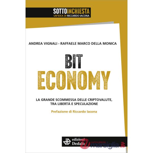 Bit Economy. La grande scommessa delle criptovalute, tra libertà e speculazione