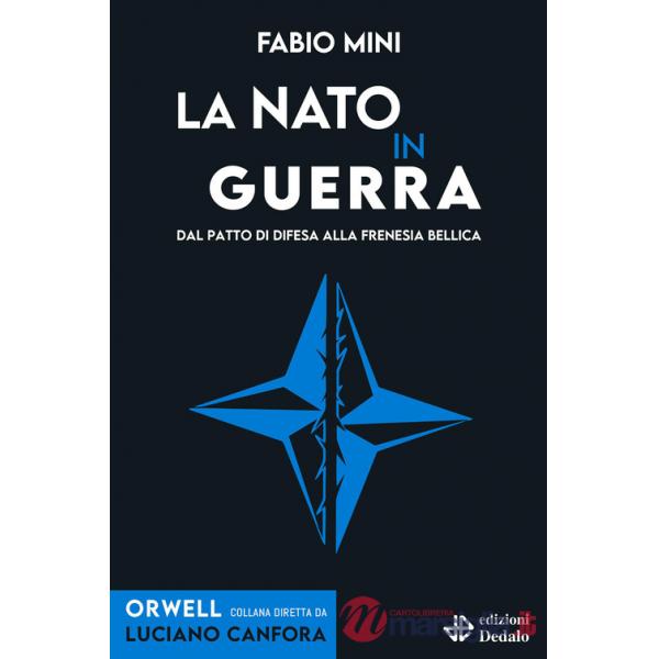 NATO in guerra. Dal patto di difesa alla frenesia bellica (La)