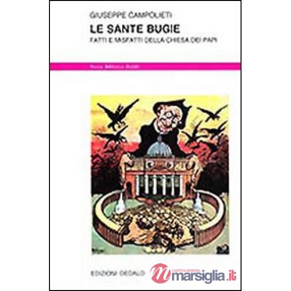 Sante bugie. Fatti e misfatti della Chiesa dei papi (Le)