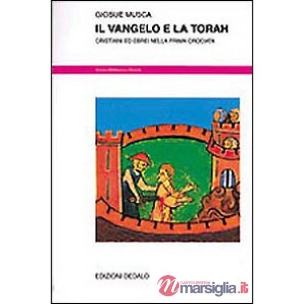 Vangelo e la Torah. Cristiani ed ebrei nella prima Crociata (Il)