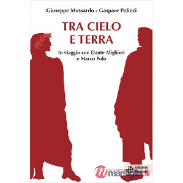 Tra cielo e terra. In viaggio con Dante Alighieri e Marco Polo