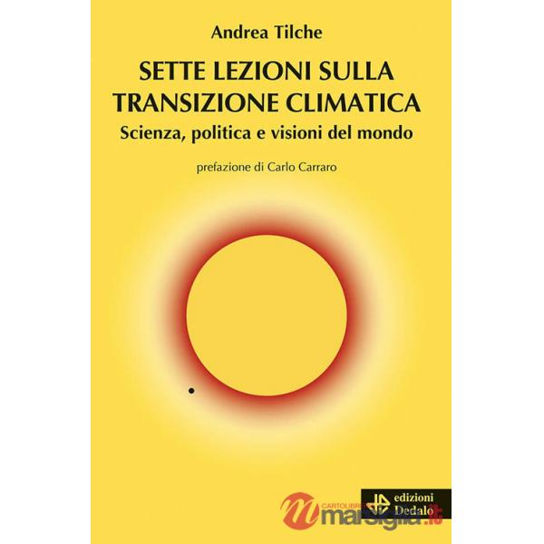 Sette lezioni sulla transizione climatica. Scienza, politica e visioni del mondo