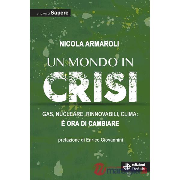Mondo in crisi. Gas, nucleare, rinnovabili, clima: è ora di cambiare. Otto anni di Sapere (Un)