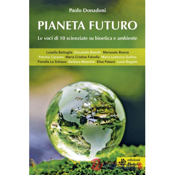 Pianeta futuro. Le voci di 10 scienziate su bioetica e ambiente
