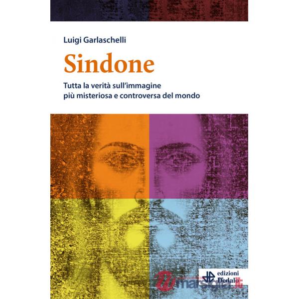 Sindone. Tutta la verità sull'immagine più misteriosa e controversa del mondo