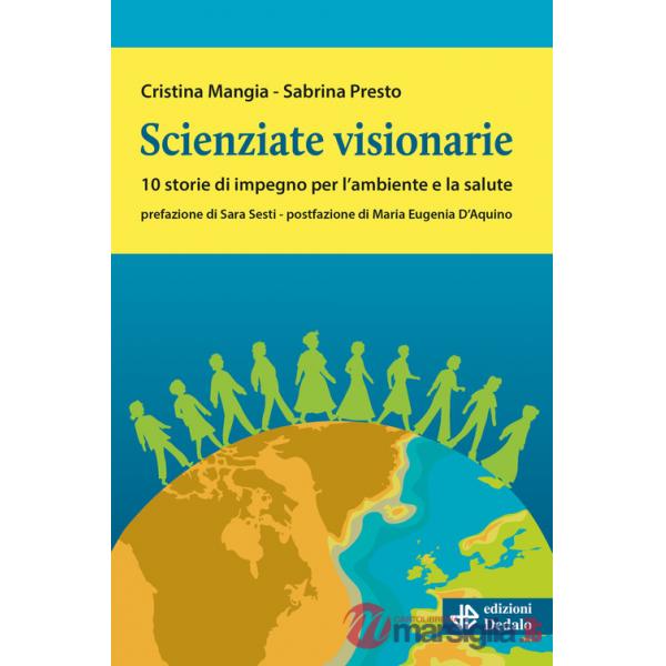 Scienziate visionarie. 10 storie di impegno per l'ambiente e la salute