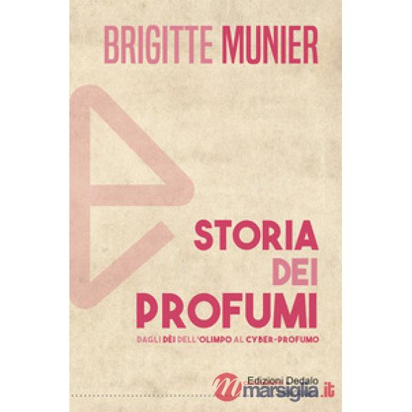 Storia dei profumi. Dagli dèi dell'Olimpo al cyber-profumo