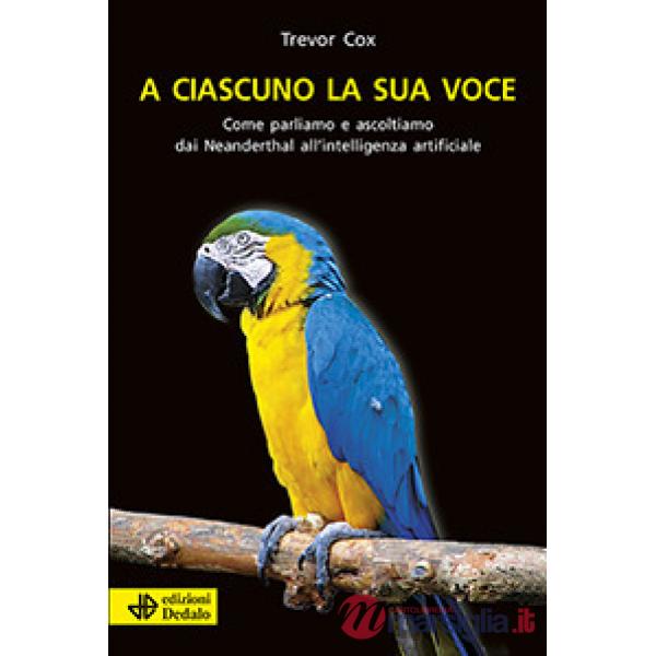 A ciascuno la sua voce. Come parliamo e ascoltiamo dai Neanderthal all'intelligenza artificiale