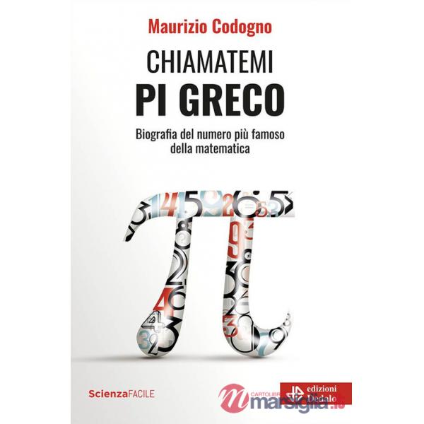 Chiamatemi pi greco. Biografia del numero più famoso della matematica
