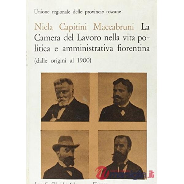 La Camera del lavoro nella vita politica e amministrativa fiorentina (dalle origini al 1900)
