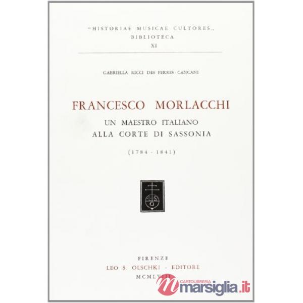 Francesco Morlacchi. Un maestro italiano alla corte di Sassonia (1784-1841)