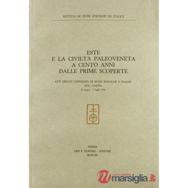 Este e la civiltà paleoveneta a cento anni dalle prime scoperte. Atti dell'11º Convegno di studi etruschi e italici (Este-Padova