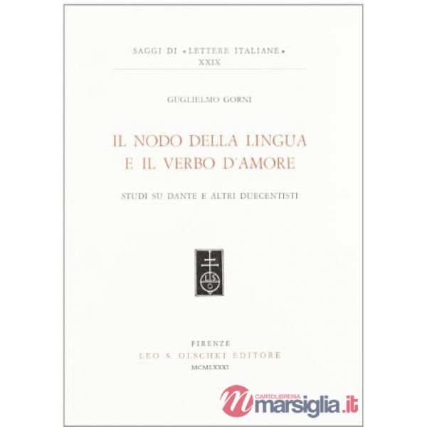 Nodo della lingua e il verbo d'amore. Studi su Dante e altri duecentisti (Il)