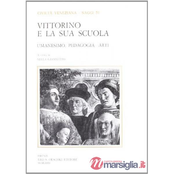 Vittorino da Feltre e la sua scuola. Umanesimo, pedagogia, arti