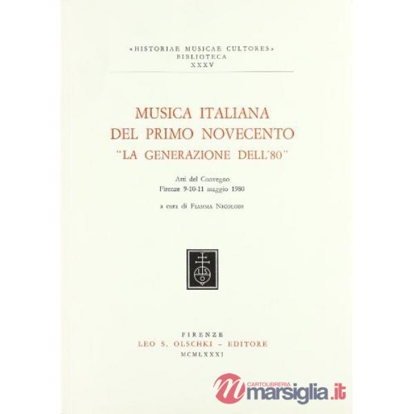 Musica italiana del primo Novecento. «La generazione dell'80». Atti del Convegno (Firenze, 9-11 maggio 1980)